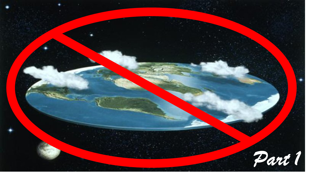 The Earth is not Flat, Part 1.